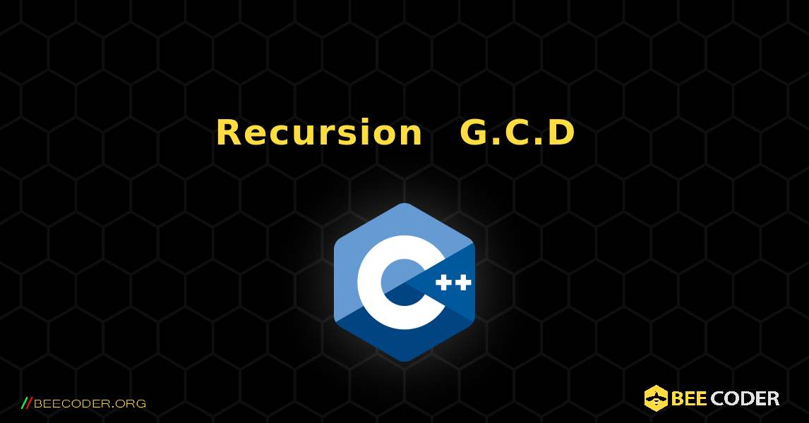Recursion በመጠቀም G.C.D ያግኙ. C++