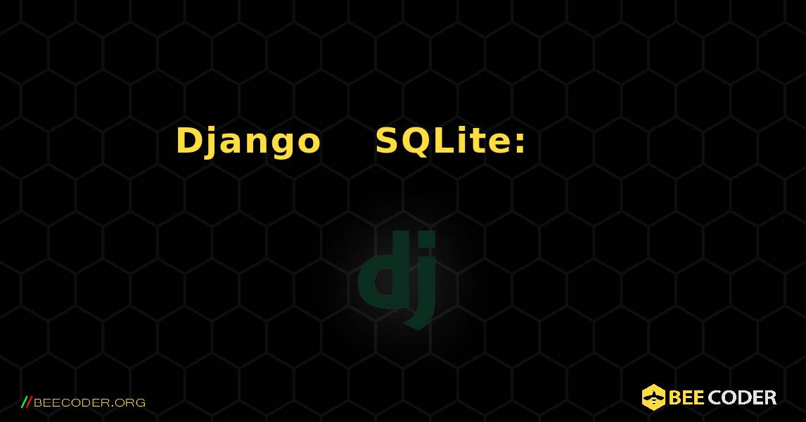 Django አስተዳዳሪ እና SQLite: የውሂብ ጎታ ዲስክ ምስል የተበላሸ ነው. Django