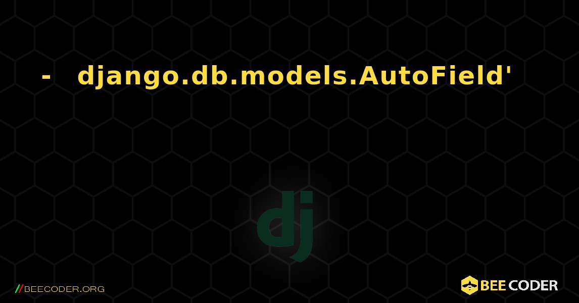 ማስጠንቀቂያ፡- በነባሪነት django.db.models.AutoField' ዋና ቁልፍ አይነት በማይገለጽበት ጊዜ ጥቅም ላይ የሚውለው በራስ የተፈጠረ ዋና ቁልፍ ነው።. Django