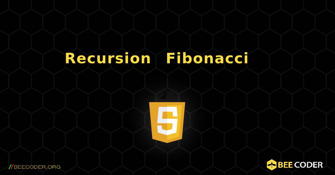 Recursion በመጠቀም Fibonacci ቅደም ተከተል አሳይ. JavaScript