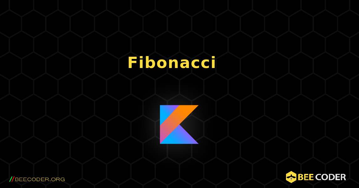 Fibonacci ተከታታይ አሳይ. Kotlin