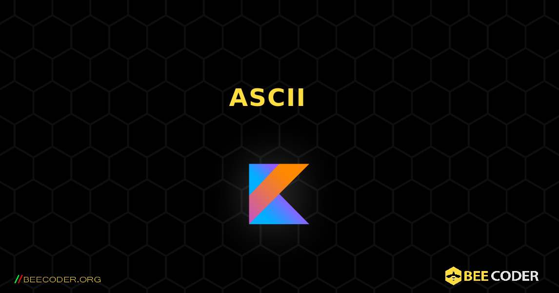 የ ASCII ቁምፊ እሴትን ያግኙ. Kotlin