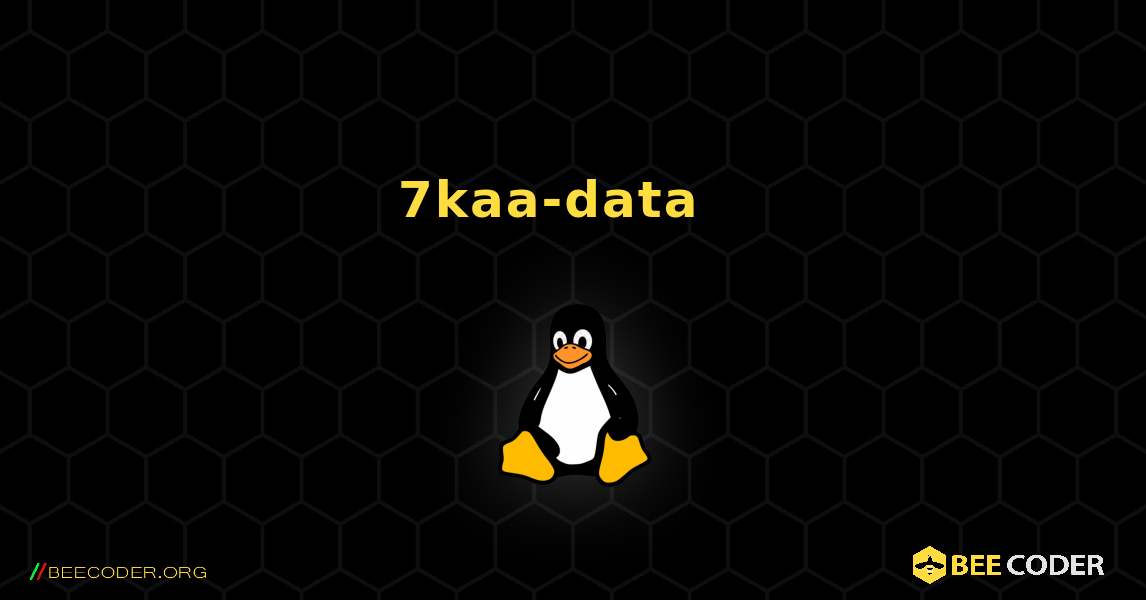 7kaa-data  እንዴት እንደሚጫን. Linux