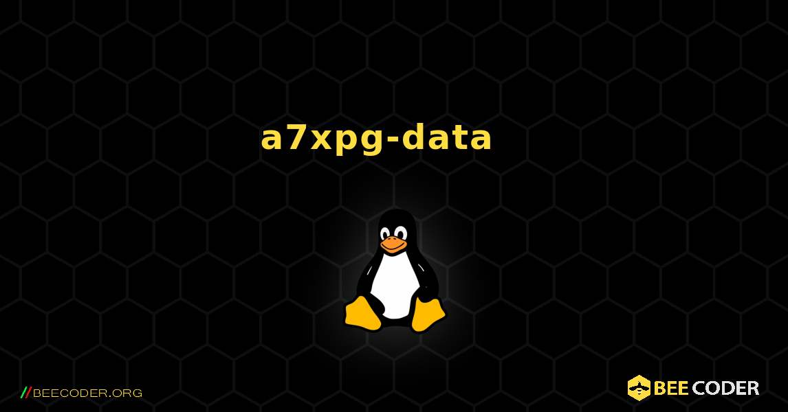 a7xpg-data  እንዴት እንደሚጫን. Linux