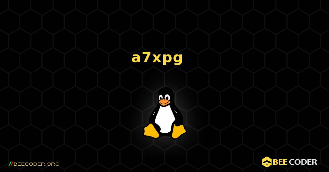 a7xpg  እንዴት እንደሚጫን. Linux