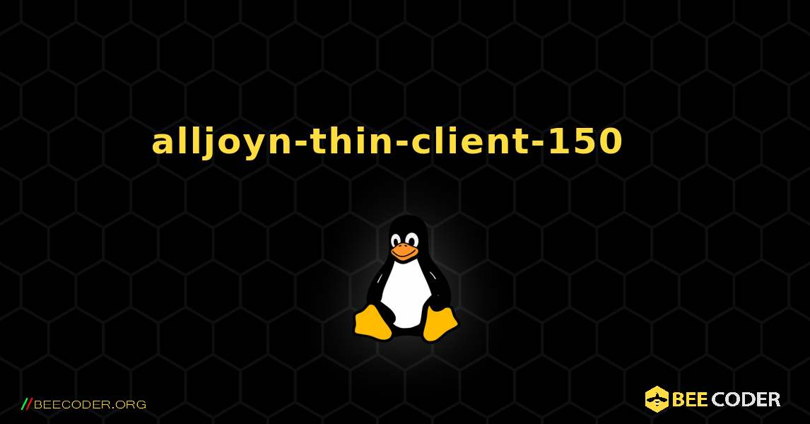 alljoyn-thin-client-150  እንዴት እንደሚጫን. Linux