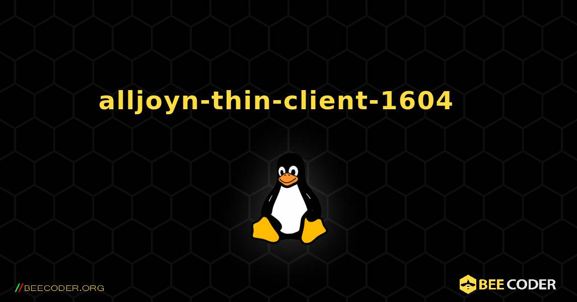 alljoyn-thin-client-1604  እንዴት እንደሚጫን. Linux