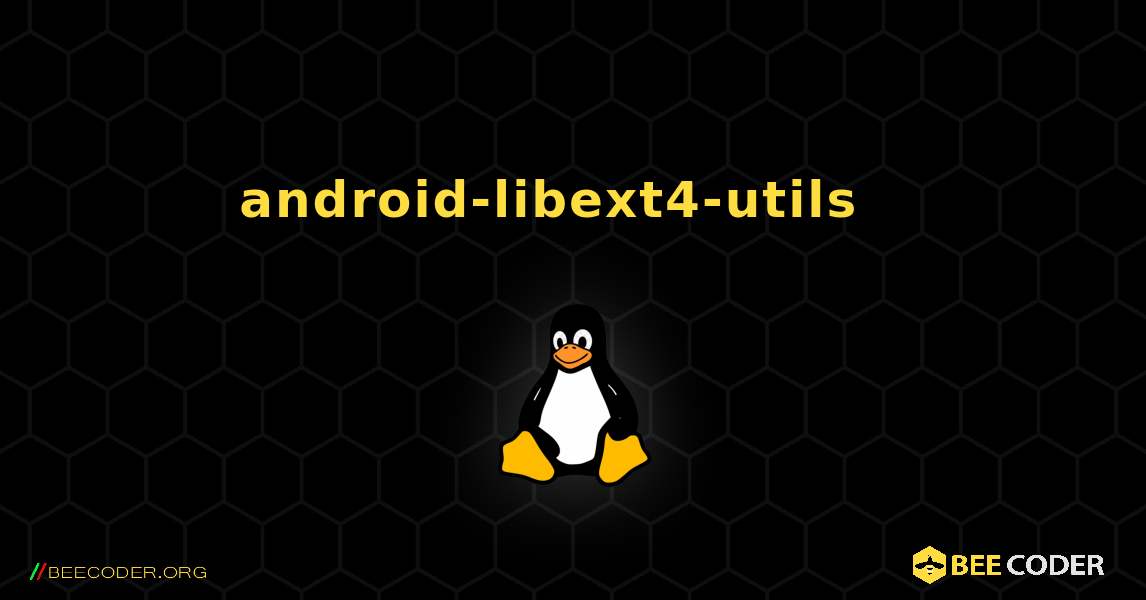 android-libext4-utils  እንዴት እንደሚጫን. Linux