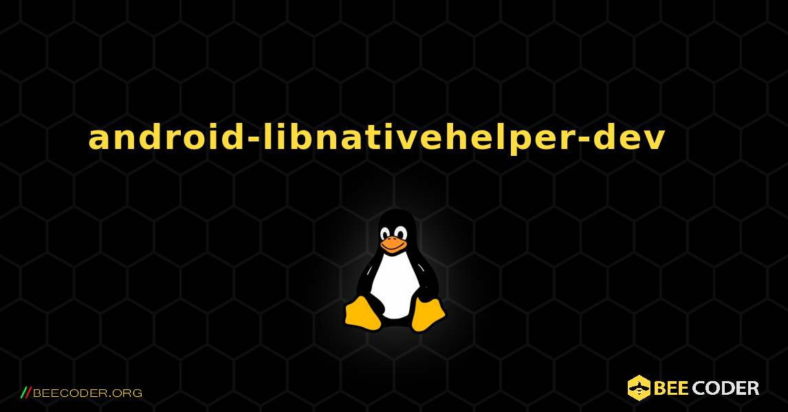 android-libnativehelper-dev  እንዴት እንደሚጫን. Linux