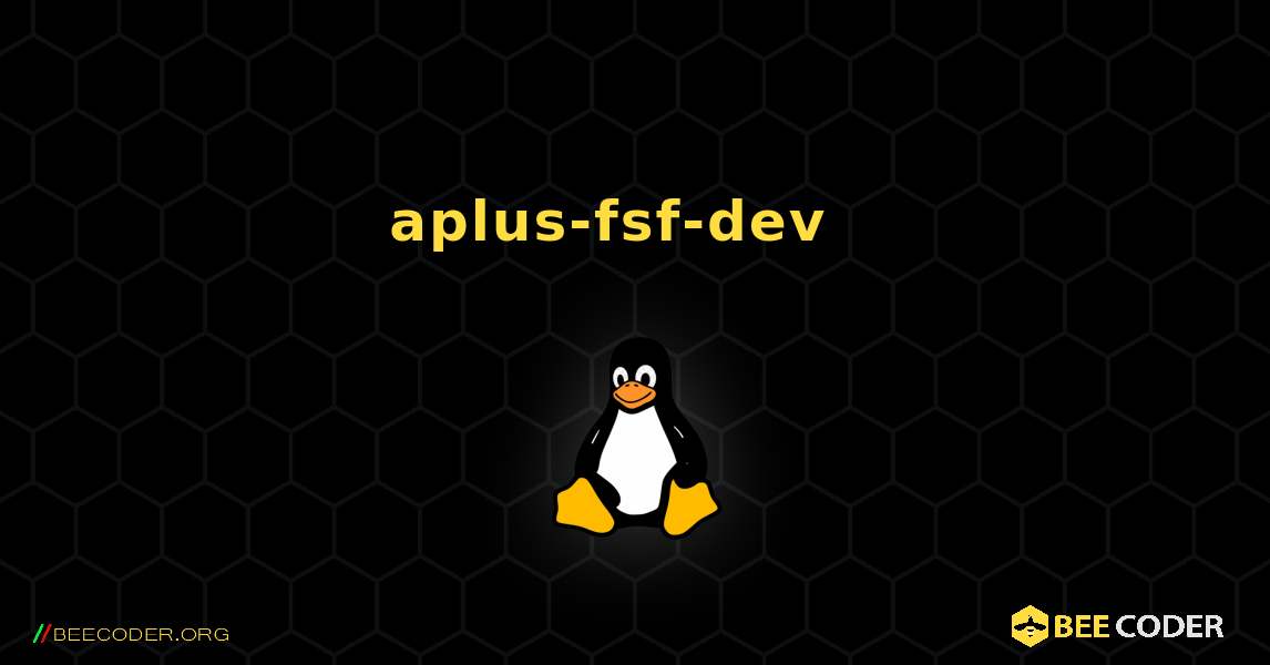 aplus-fsf-dev  እንዴት እንደሚጫን. Linux