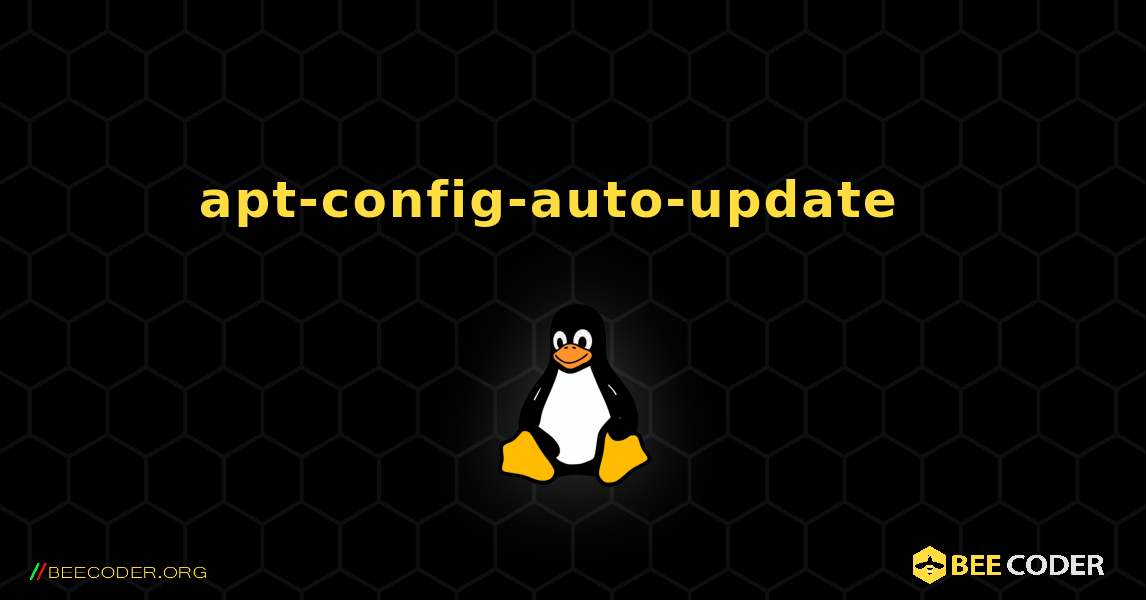 apt-config-auto-update  እንዴት እንደሚጫን. Linux