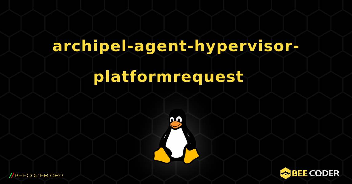 archipel-agent-hypervisor-platformrequest  እንዴት እንደሚጫን. Linux