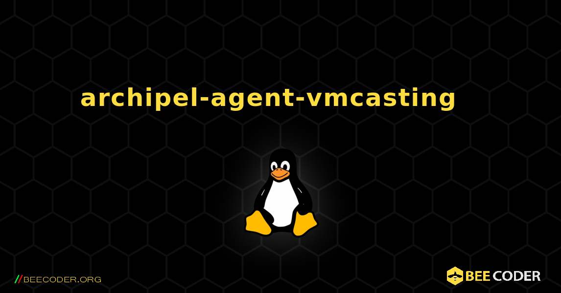 archipel-agent-vmcasting  እንዴት እንደሚጫን. Linux