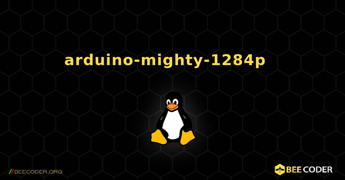 arduino-mighty-1284p  እንዴት እንደሚጫን. Linux