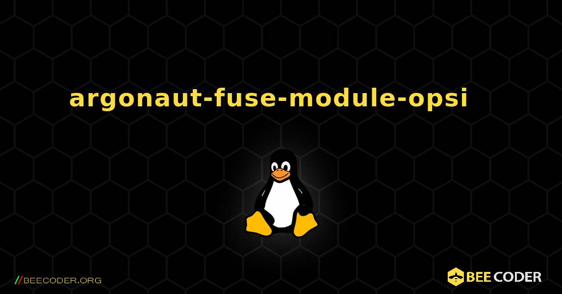 argonaut-fuse-module-opsi  እንዴት እንደሚጫን. Linux