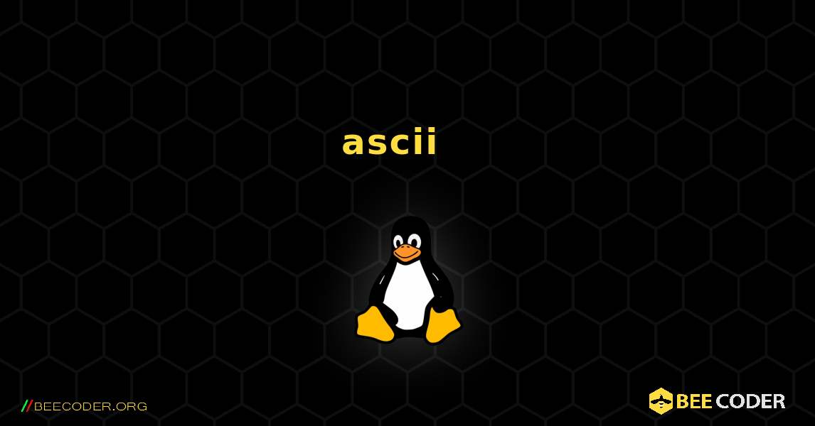 ascii  እንዴት እንደሚጫን. Linux