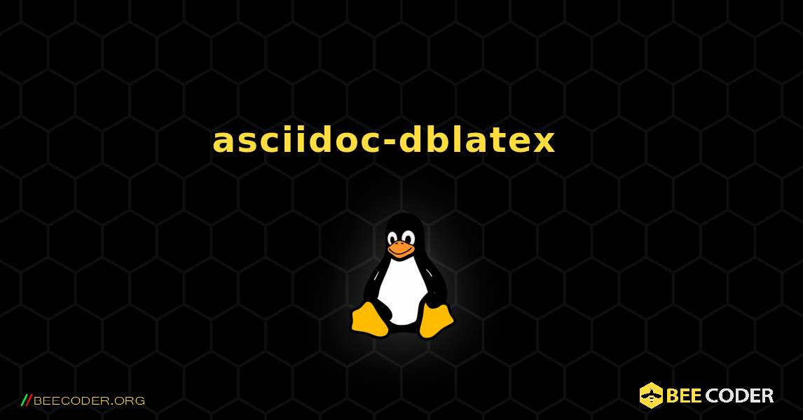 asciidoc-dblatex  እንዴት እንደሚጫን. Linux