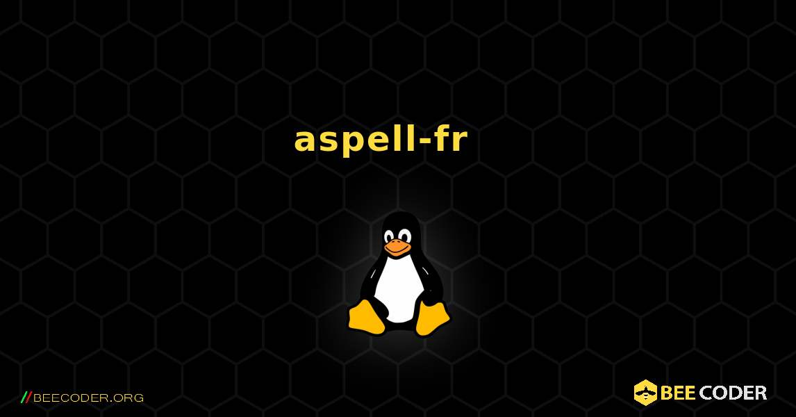 aspell-fr  እንዴት እንደሚጫን. Linux