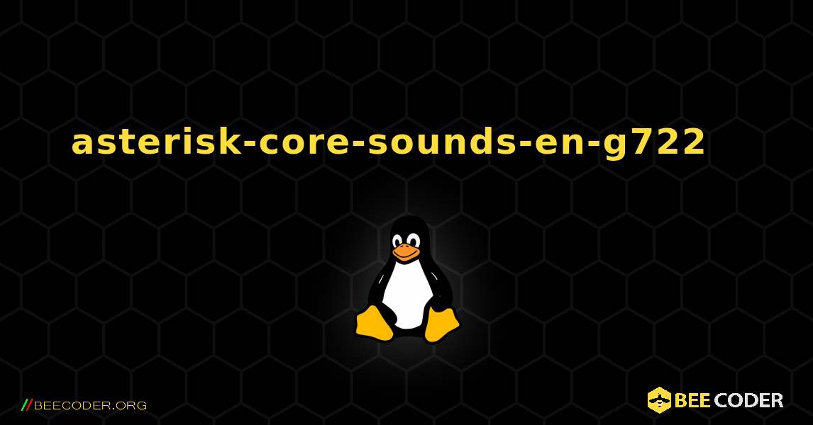 asterisk-core-sounds-en-g722  እንዴት እንደሚጫን. Linux