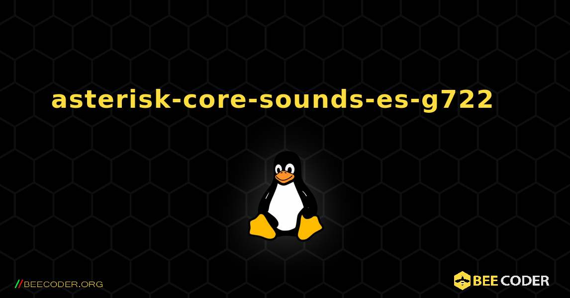 asterisk-core-sounds-es-g722  እንዴት እንደሚጫን. Linux
