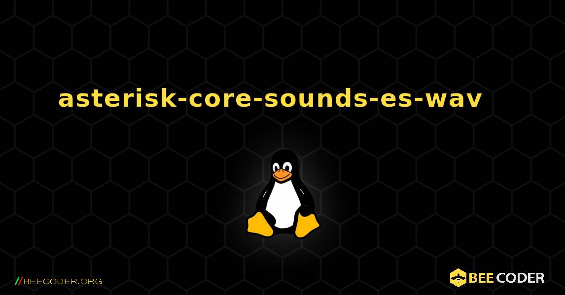 asterisk-core-sounds-es-wav  እንዴት እንደሚጫን. Linux