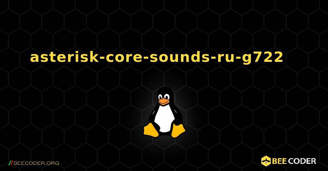 asterisk-core-sounds-ru-g722  እንዴት እንደሚጫን. Linux