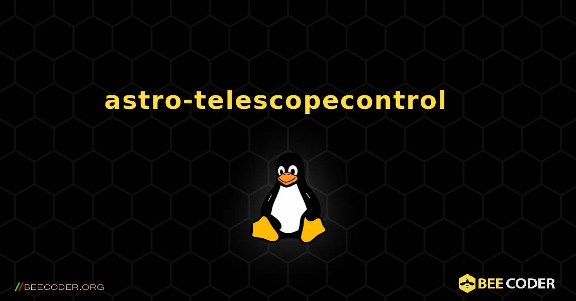 astro-telescopecontrol  እንዴት እንደሚጫን. Linux
