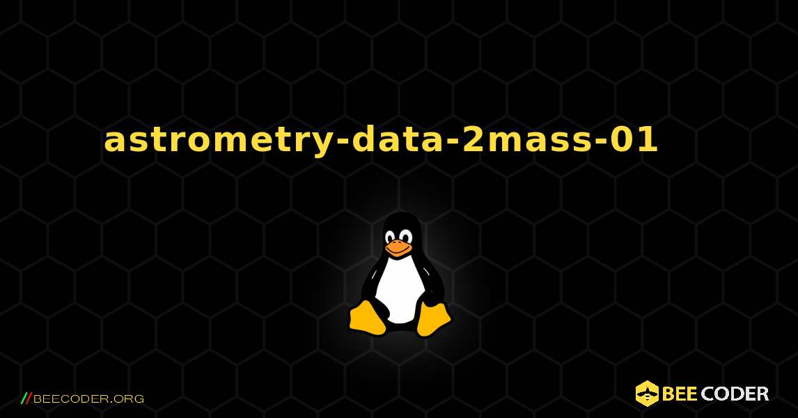astrometry-data-2mass-01  እንዴት እንደሚጫን. Linux