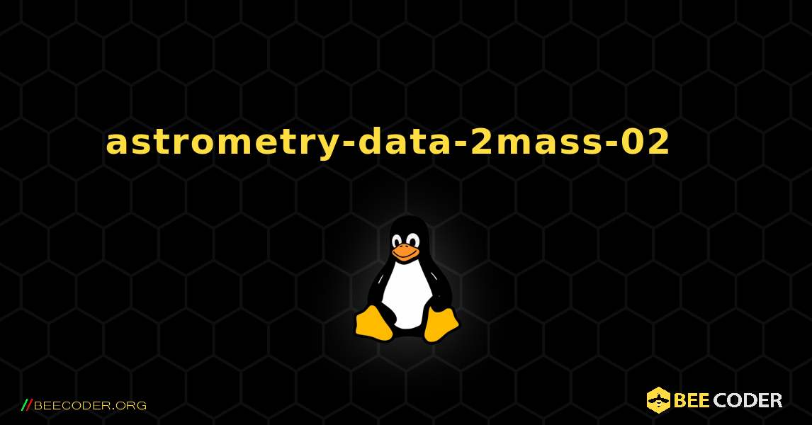 astrometry-data-2mass-02  እንዴት እንደሚጫን. Linux