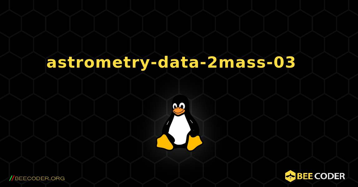 astrometry-data-2mass-03  እንዴት እንደሚጫን. Linux