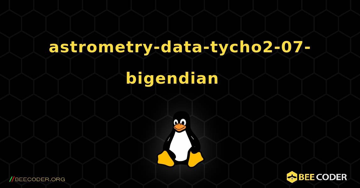 astrometry-data-tycho2-07-bigendian  እንዴት እንደሚጫን. Linux