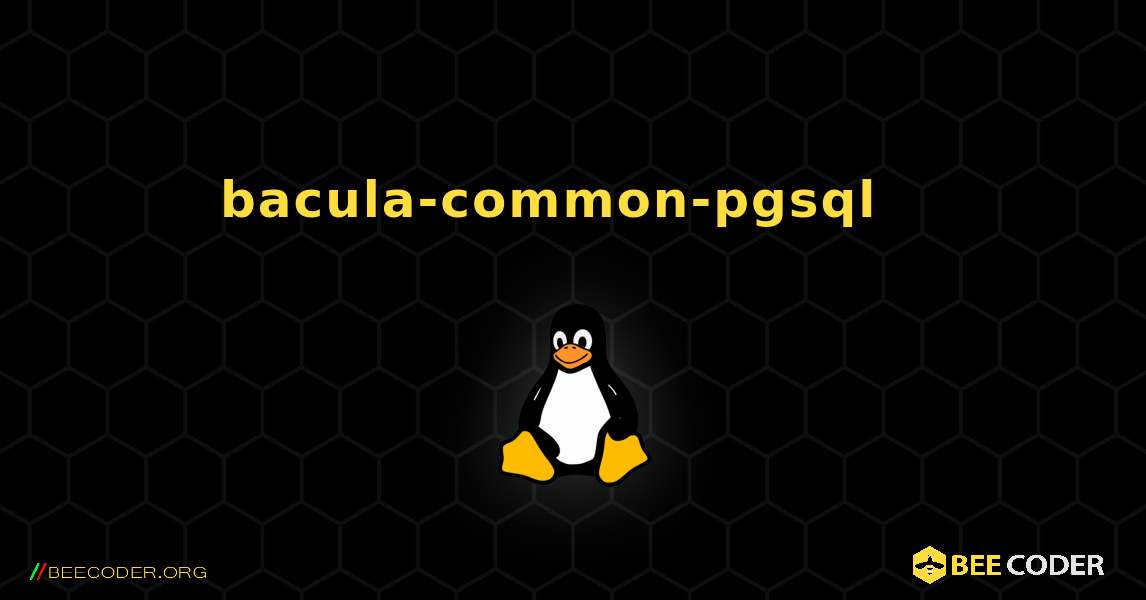 bacula-common-pgsql  እንዴት እንደሚጫን. Linux