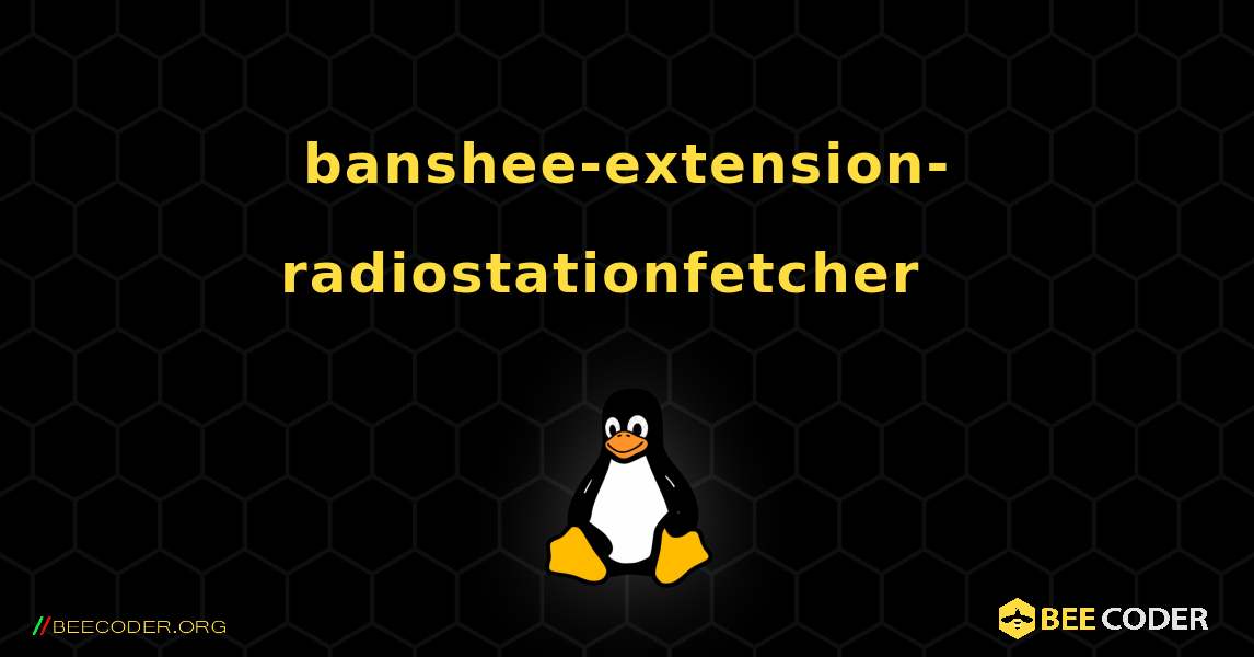 banshee-extension-radiostationfetcher  እንዴት እንደሚጫን. Linux