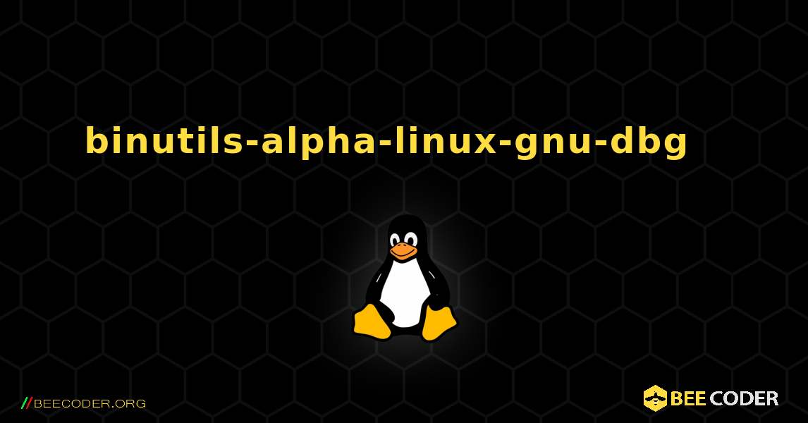 binutils-alpha-linux-gnu-dbg  እንዴት እንደሚጫን. Linux