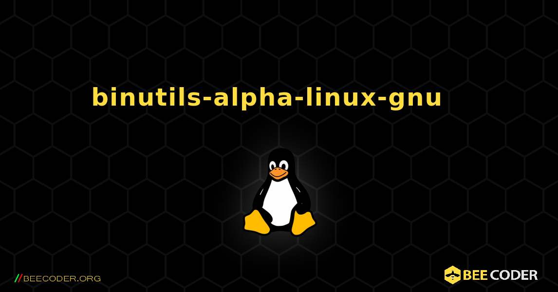 binutils-alpha-linux-gnu  እንዴት እንደሚጫን. Linux