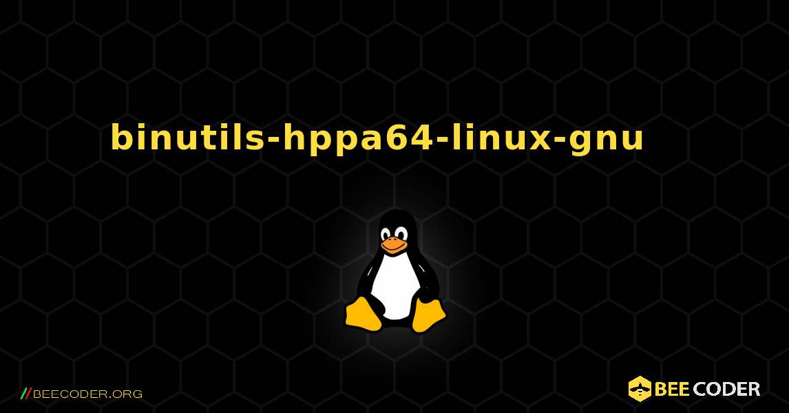 binutils-hppa64-linux-gnu  እንዴት እንደሚጫን. Linux