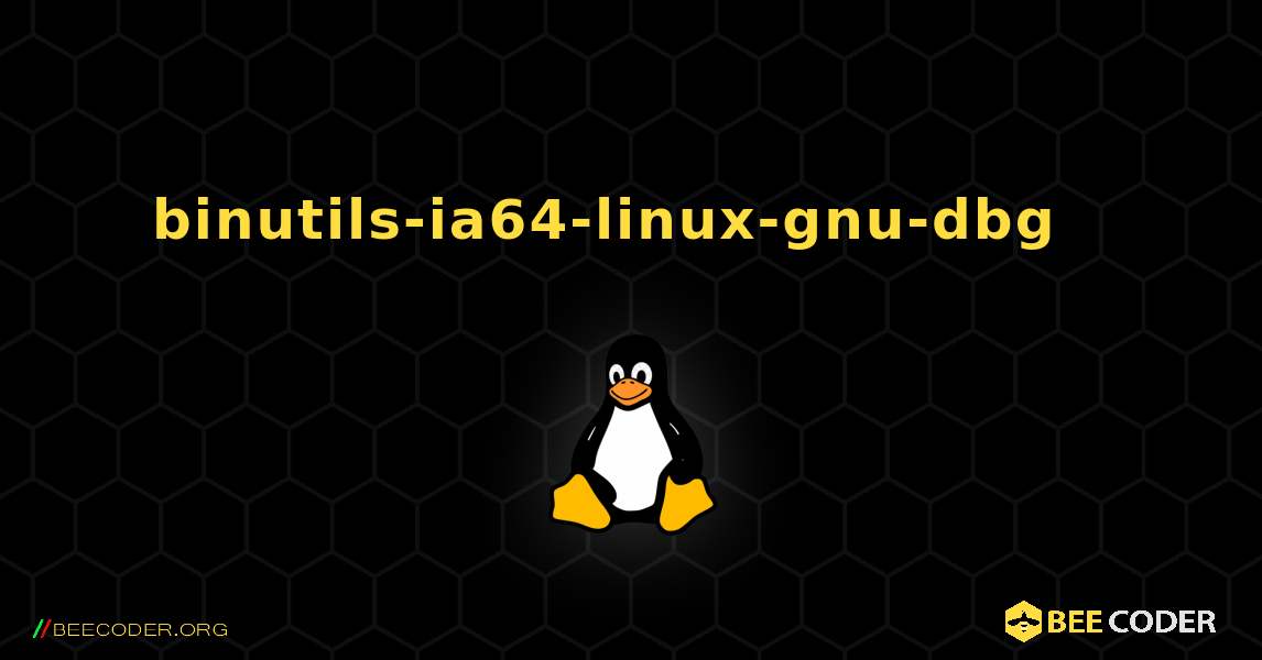 binutils-ia64-linux-gnu-dbg  እንዴት እንደሚጫን. Linux