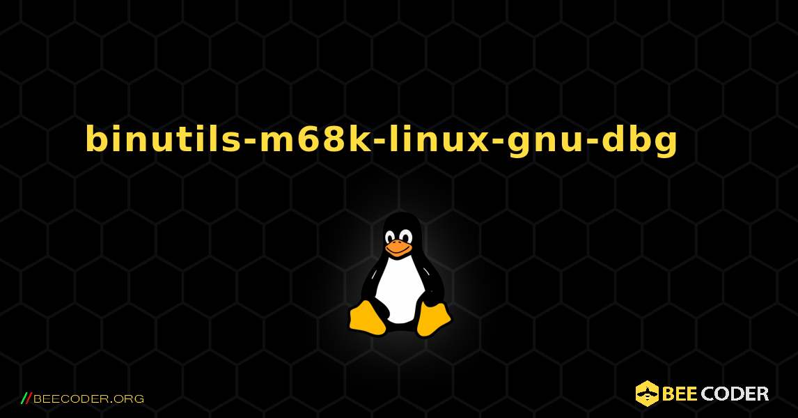 binutils-m68k-linux-gnu-dbg  እንዴት እንደሚጫን. Linux