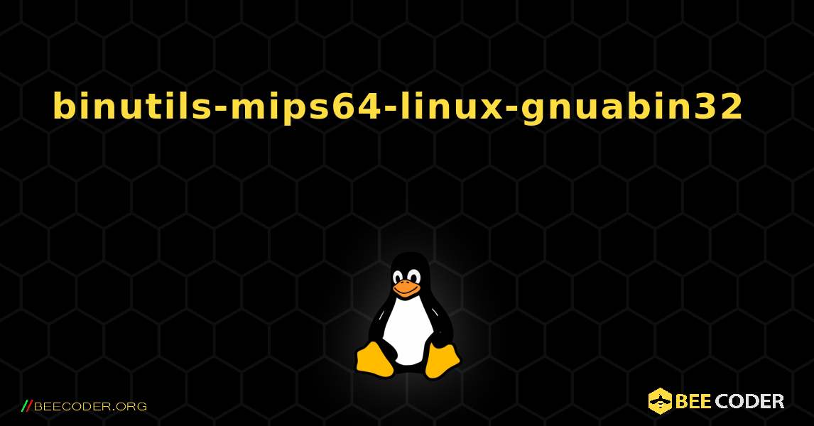 binutils-mips64-linux-gnuabin32  እንዴት እንደሚጫን. Linux