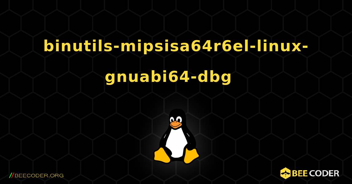 binutils-mipsisa64r6el-linux-gnuabi64-dbg  እንዴት እንደሚጫን. Linux