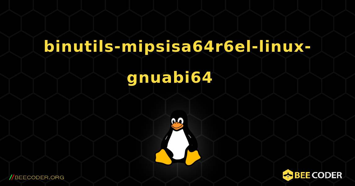 binutils-mipsisa64r6el-linux-gnuabi64  እንዴት እንደሚጫን. Linux