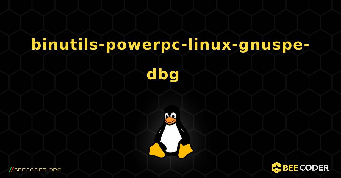 binutils-powerpc-linux-gnuspe-dbg  እንዴት እንደሚጫን. Linux
