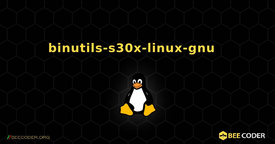 binutils-s30x-linux-gnu  እንዴት እንደሚጫን. Linux