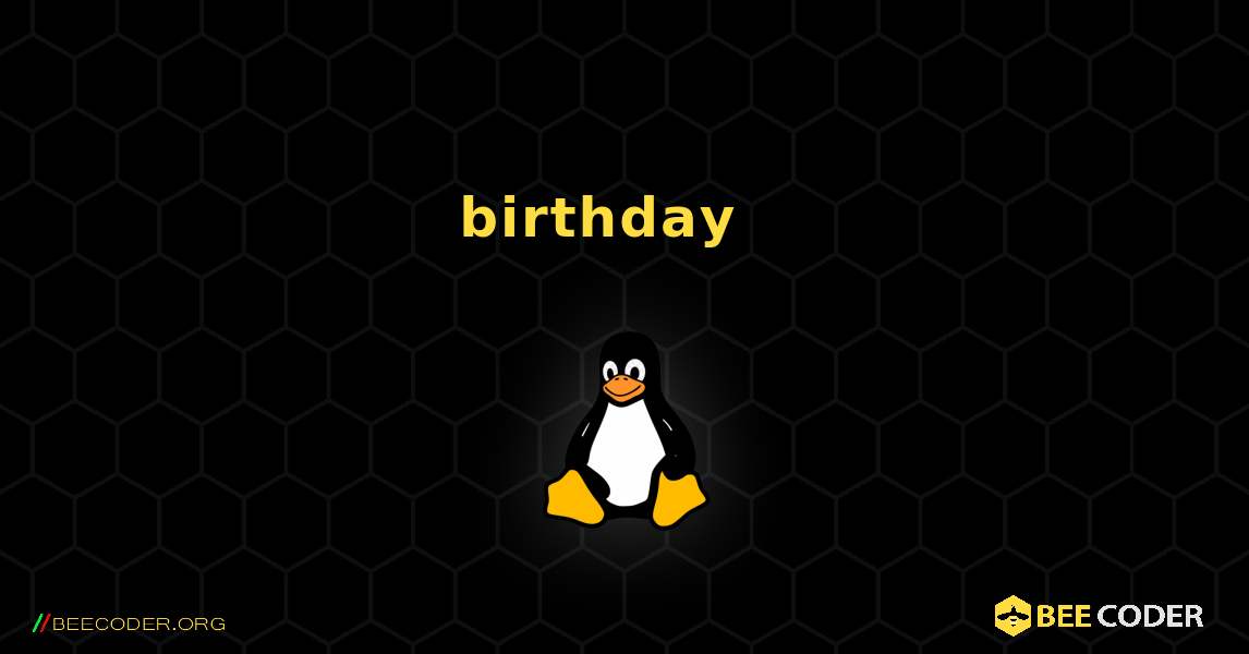 birthday  እንዴት እንደሚጫን. Linux