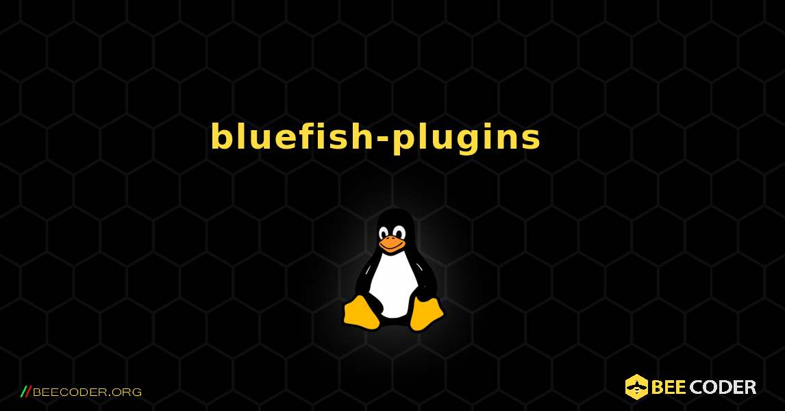 bluefish-plugins  እንዴት እንደሚጫን. Linux