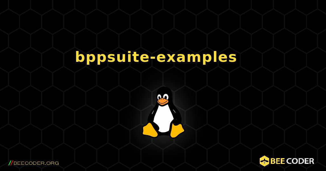 bppsuite-examples  እንዴት እንደሚጫን. Linux