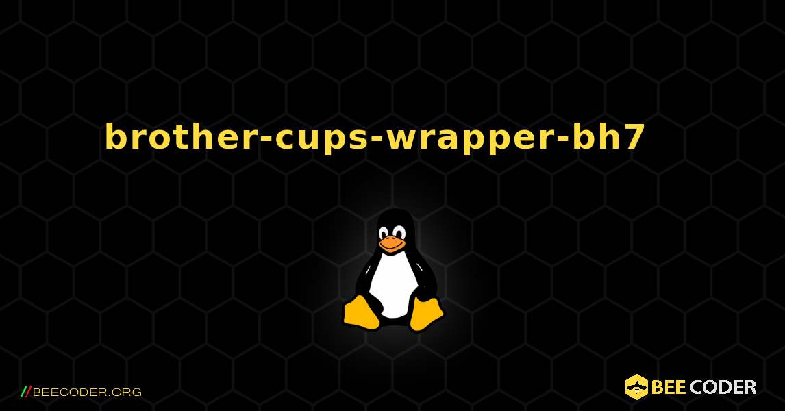 brother-cups-wrapper-bh7  እንዴት እንደሚጫን. Linux