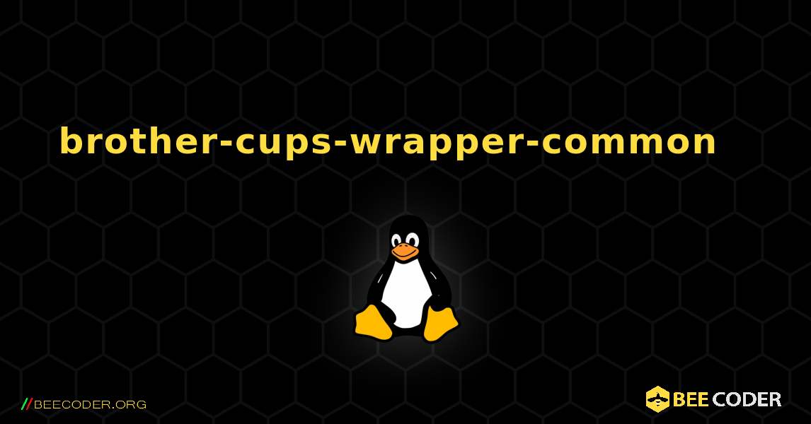 brother-cups-wrapper-common  እንዴት እንደሚጫን. Linux