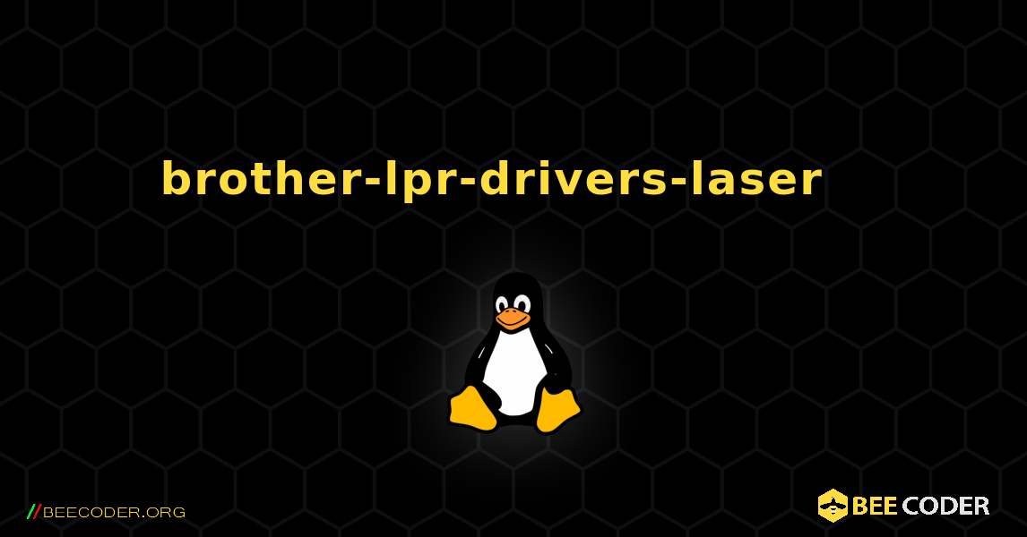 brother-lpr-drivers-laser  እንዴት እንደሚጫን. Linux