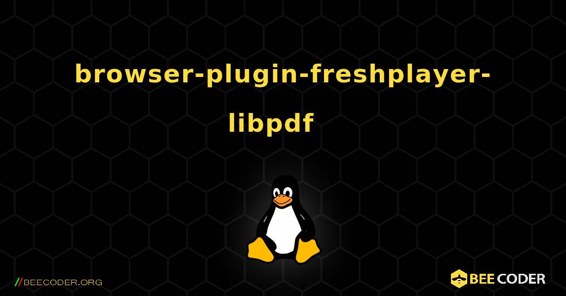 browser-plugin-freshplayer-libpdf  እንዴት እንደሚጫን. Linux
